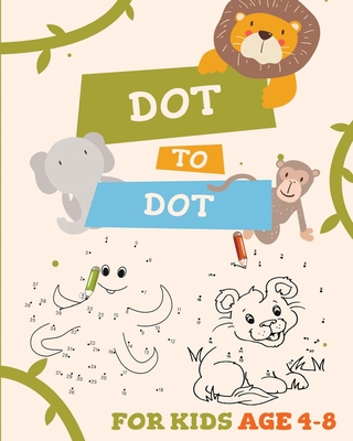 Dot to Dot for Kids Age 4-8: Activity and Educational Book for Kids age 4-8. Learning by playing.