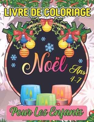 livre de coloriage noël pour les enfants Ans 4-7: Un livre d'art à colorier pour les garçons et les filles de 4,5,6,7 ans