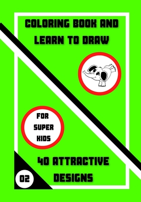 Coloring Book and Learn to Draw: 40 Attractive Designs