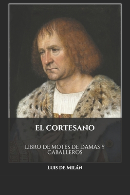 El Cortesano: Libro de Motes de Damas Y Caballeros