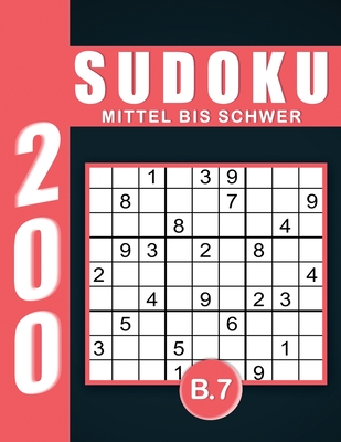 Sudoku Erwachsene Mittel Bis Schwer Band 7: Großdruck im DIN A4-Format, 200 Rätsel 9x9 Sudokus für Erwachsene von Mittel Bis Schwer mit Lösungen - Ein