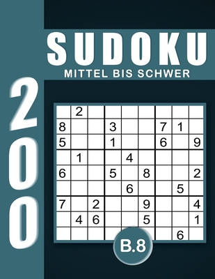 Sudoku Erwachsene Mittel Bis Schwer Band 8: Großdruck im DIN A4-Format, 200 Rätsel 9x9 Sudokus für Erwachsene von Mittel Bis Schwer mit Lösungen - Ein