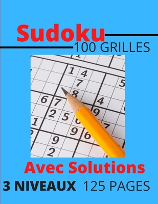 Sudoku 100 Grilles avec solutions 3 Niveaux 125 pages: Niveau facile, Médium et Expert/ Idéal pour augmenter la mémoire et la logique/ de 7 à 77 ans.