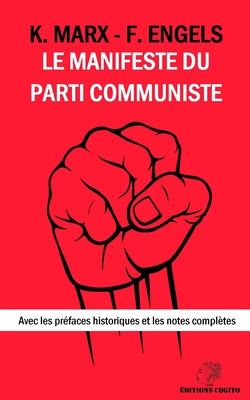 Le Manifeste du Parti Communiste: Avec les préfaces historiques et les notes complètes