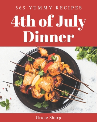 365 Yummy 4th of July Dinner Recipes: A Highly Recommended Yummy 4th of July Dinner Cookbook