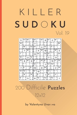 Killer Sudoku: 200 Difficile Puzzles 12x12 vol. 19