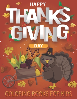 Thanksgiving Coloring Books for Kids: Happy thanksgiving day, you will enjoy this awesome coloring book