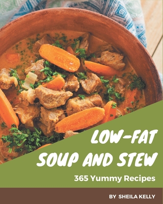 365 Yummy Low-Fat Soup and Stew Recipes: An Inspiring Yummy Low-Fat Soup and Stew Cookbook for You