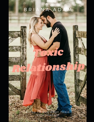 Toxic Relationship: Your ultimate guide to run away from toxic relationships into healthy ones