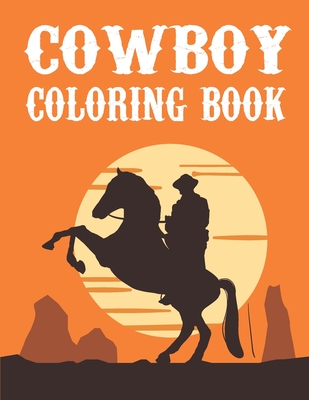 Cowboy Coloring Book: A Fun Coloring Pages Gift Book for Kids Who Loves Old Wild West