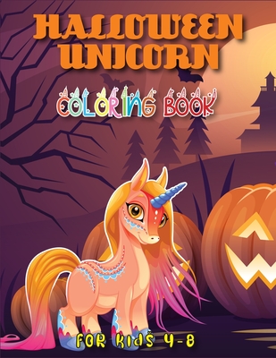 Halloween Unicorn Coloring Book for Kids Ages 4-8: A Perfect & Gorgeous Halloween Unicorn Coloring Book with High Quality Illustrations For Kids Ages