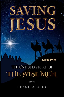 Saving Jesus: The Untold Story of the Wise Men