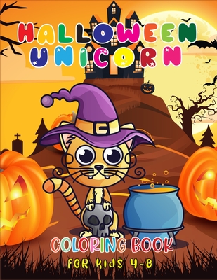Halloween Unicorn Coloring Book for Kids 4-8: The Best Funny Halloween Unicorn Coloring Book with Beautiful and Highly Detailed Images(Volume 1)