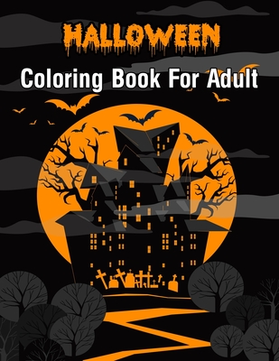 Halloween Coloring Book For Adult: New and Expanded Edition, 100 Unique Designs, Jack-o-Lanterns, Witches, Haunted Houses, and More Fun, Stress Relief