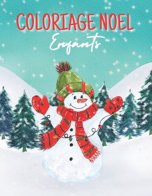 Coloriage Noel Enfants: Livre de coloriage pour enfants, Magnifiques dessins de Noël à colorier: Père Noël, Bonhomme de neige, Cadeaux, Sapins