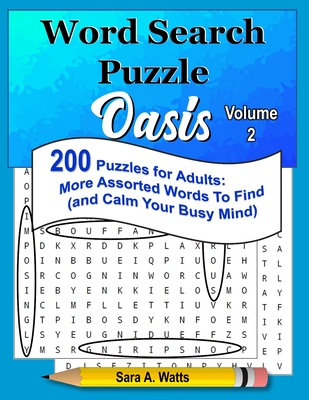 Word Search Puzzle Oasis Volume 2: 200 Puzzles for Adults: More Assorted Words to Find (and Calm Your Busy Mind)