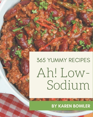 Ah! 365 Yummy Low-Sodium Recipes: Enjoy Everyday With Yummy Low-Sodium Cookbook!