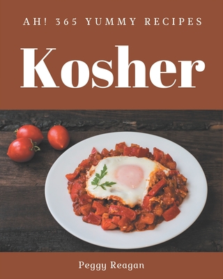 Ah! 365 Yummy Kosher Recipes: Save Your Cooking Moments with Yummy Kosher Cookbook!