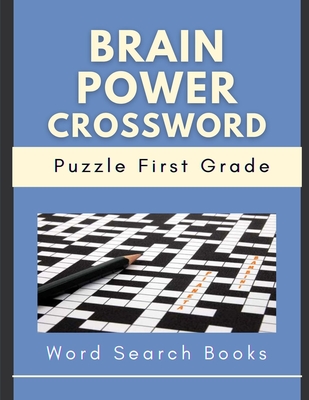 Brain Power Crossword Puzzle First Grade Word Search Books: The Learning Journey Puzzle Spelling, 399 Games Specially Designed To Keep Your Brain Youn