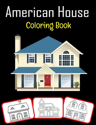 American House Coloring Book: Amazing American house pictures, coloring and learning book with great fun and coloring skill building for kids (100 p