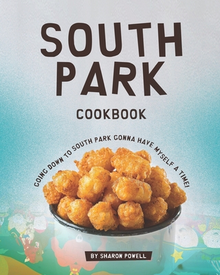 South Park Cookbook: Going down to South Park gonna have myself a time!