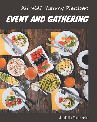 Ah! 365 Yummy Event and Gathering Recipes: A Must-have Yummy Event and Gathering Cookbook for Everyone