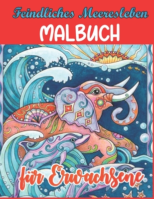 Feindliches Meeresleben Malbuch für Erwachsene: Ein Malbuch für Erwachsene mit entspannenden Meeresszenen, Schildkröten, Rotfeuerfischen, Korallenriff