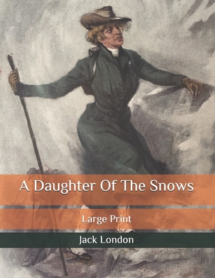 A Daughter Of The Snows: Large Print