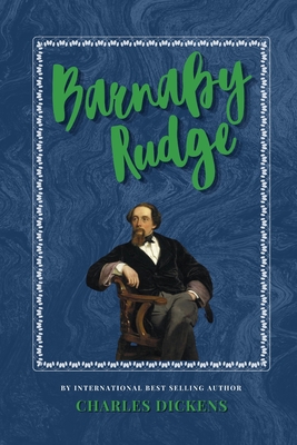 Barnaby Rudge: The Classic, Bestselling Charles Dickens Novel