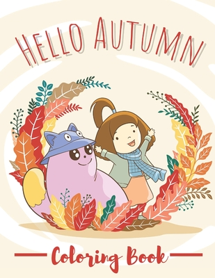 Hello Autumn Coloring Book: Adult Coloring Book Featuring Charming Autumn Scenes and Beautiful Fall Inspired Landscapes Relaxing Designs