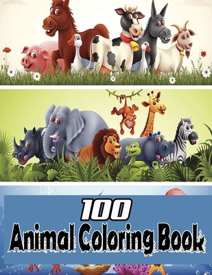 100 Animal Coloring Book: An Adult Coloring Book with Fun, Easy, and Relaxing Coloring Pages for Animal Lovers