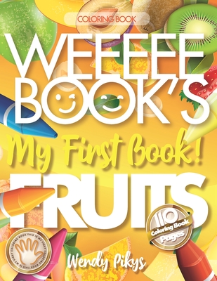 WEEEEE BOOK'S My First Book! FRUITS: Fruits coloring books for kids - Preschool Coloring Book with Fruits to Color