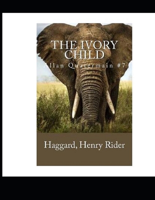 The Ivory Child (Allan Quatermain #7): Annotated and Illustrated