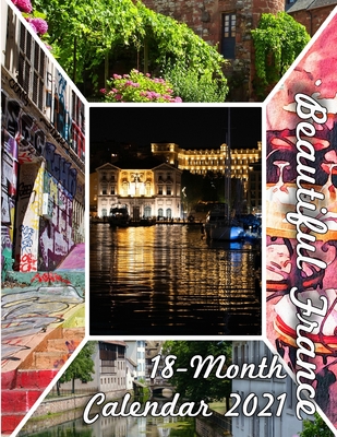 Beautiful France 18-Month Calendar 2021: October 2020 through March 2022