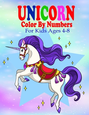 Unicorn Color By Numbers For Kids Ages 4-8: A Fun Educational Unicorn Coloring And Activity Book Filled with Gorgeous Magical Horses (Unicorn Books fo