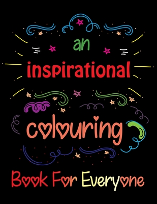 An Inspirational Coloring Book For Everyone: Love Quotes Inspirational Coloring Book, Inspirational Coloring Book