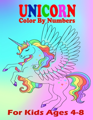 Unicorn Color By Numbers For Kids Ages 4-8: A Fun Educational Unicorn Coloring And Activity Book Filled with Gorgeous Magical Horses (Unicorn Books fo