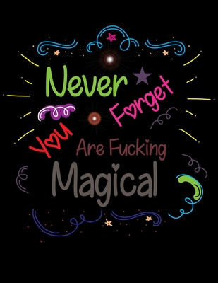 Never Forget You Are Fucking Magical: Love Quotes Inspirational Coloring Book, Inspirational Coloring Book