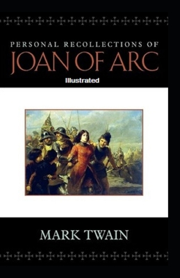 Personal Recollections of Joan of Arc Illustrated