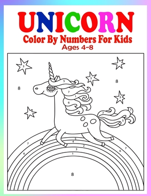 Unicorn Color By Numbers For Kids Ages 4-8: A Fun Educational Unicorn Coloring And Activity Book Filled with Gorgeous Magical Horses (Unicorn Books fo