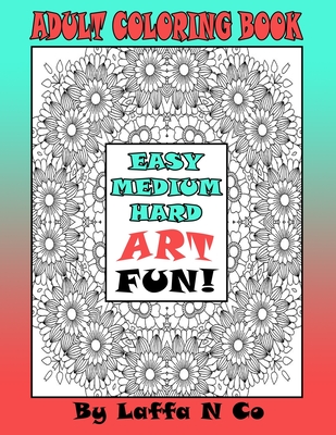 Adult Coloring Book Easy Medium Hard Art Fun: Calming Designs For Hours Of Relaxation, One Sided Large Colouring Sheets