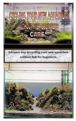 Cycling Your New Aquarium Without Fish Beginners Care: Advance way to cycling your new aquarium without fish for beginners