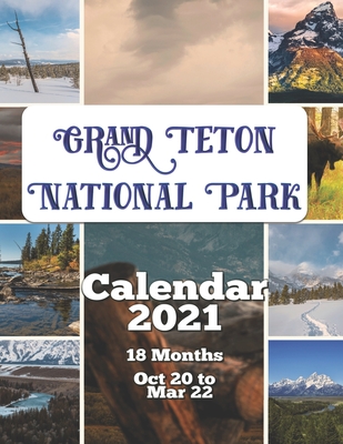 Grand Teton National Park Calendar 2021: 18 Months October 20 through March 22