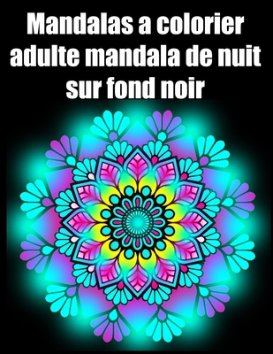 Mandalas à colorier adulte mandala de nuit sur fond noir: fleurs Mandala geant sur fond noir, livre de coloriage de nuit pour adulte anti-stress cadea