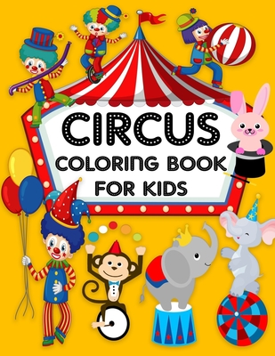 Circus Coloring Book For Kids: Discover This Collection Of Circus Coloring Pages for all Kids Girls and Boys