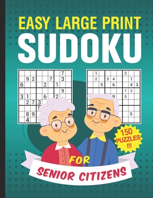 Easy Large Print Sudoku for Senior Citizens 150 Puzzles: sudoku puzzle books for old man adults easy level 9x9
