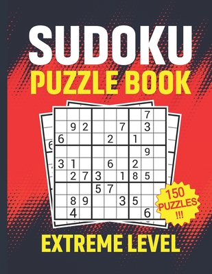 Sudoku Puzzle Book Extreme Level 150 Puzzles: brain games sudoku books for adults difficult with solutions