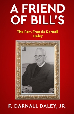 A Friend of Bill's: The Rev. Francis Darnall Daley