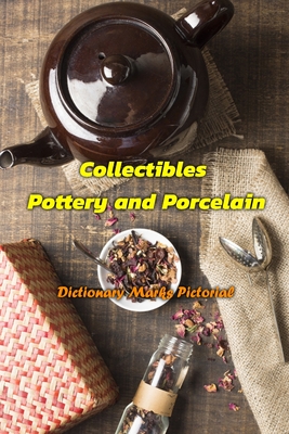 Collectibles Pottery and Porcelain: Dictionary Marks Pictorial: Pottery and Porcelain