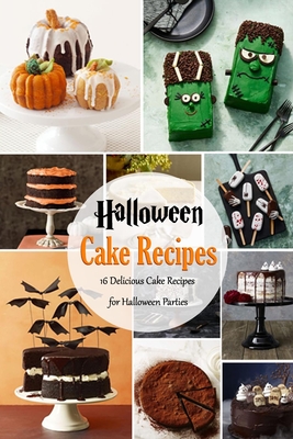 Halloween Cake Recipes: 16 Delicious Cake Recipes for Halloween Parties: Cake Recipes for Halloween Party Book